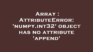 Array : AttributeError: 'numpy.int32' object has no attribute 'append'