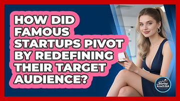 How Did Famous Startups Pivot By Redefining Their Target Audience? - The Startup Growth Hub