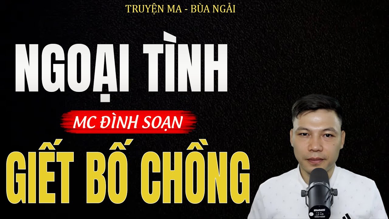 Truyện Ma Đình Soạn - NGOẠI TÌNH GIẾT BỐ CHỒNG | Con Dâu Độc Ác - Chuyện Ma Kinh Dị