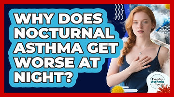 Why Does Nocturnal Asthma Get Worse At Night? - Everyday Asthma Tips
