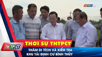 Thăm di tích và kiểm tra khu tái định cư Bình Thủy| Cần Thơ TV