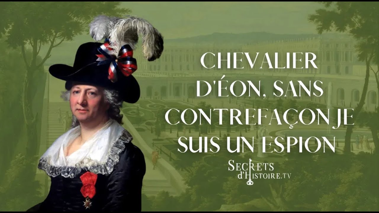 Chevalier d'Eon, sans contrefaçon, je suis un espion ! (intégrale) - Secrets d'histoire