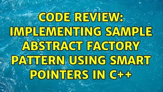 Code Review: Implementing Sample Abstract Factory Pattern using Smart Pointers in C++