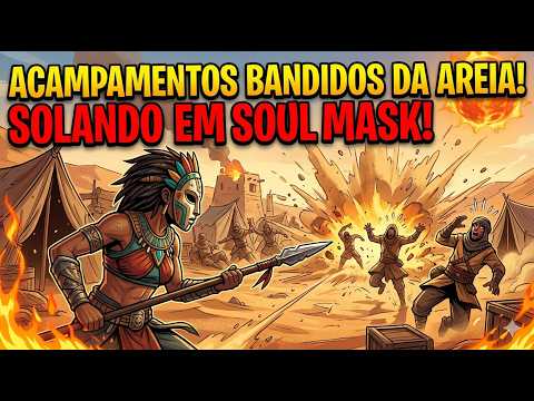 🪶🍃 SOULMASK 1º VEZ FAZENDO ACAMPAMENTOS DOS BANDIDOS DA AREIA EM SOULMASK