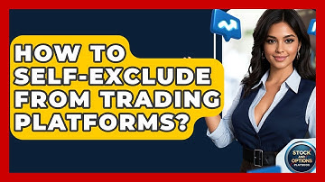 How To Self-Exclude From Trading Platforms? - Stock and Options Playbook