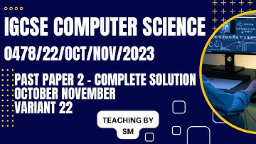 IGCSE COMPUTER SCIENCE 0478 PAPER 2 | OCTOBER/NOVEMBER 2023 | Variant 22 | 0478/22/O/N/23 | SOLVED