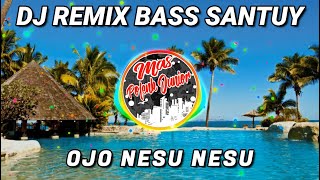 DJ OJO NESU NESU REMIX BASS SANTUY | MAS POLENK JR