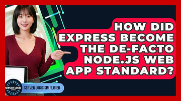 How Did Express Become The De-facto Node.js Web App Standard? - Server Logic Simplified