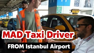 This MAD Taxi Driver FROM Istanbul Airport is Hilarious!