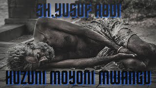 Huzuni Moyoni Mwangu Nasheed with lyrics by SH. YUSUF ABDI