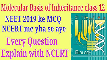 Molecular basis of inheritance class 12 NEET 2019 question from ncert