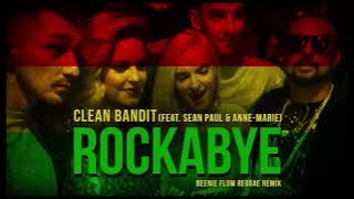 Clean Bandit - Rockabye feat. Anne-Marie & Sean Paul (Beenie Flow Reggae Remix)
