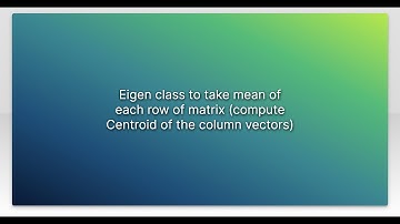 Eigen class to take mean of each row of matrix (compute Centroid of the column vectors)