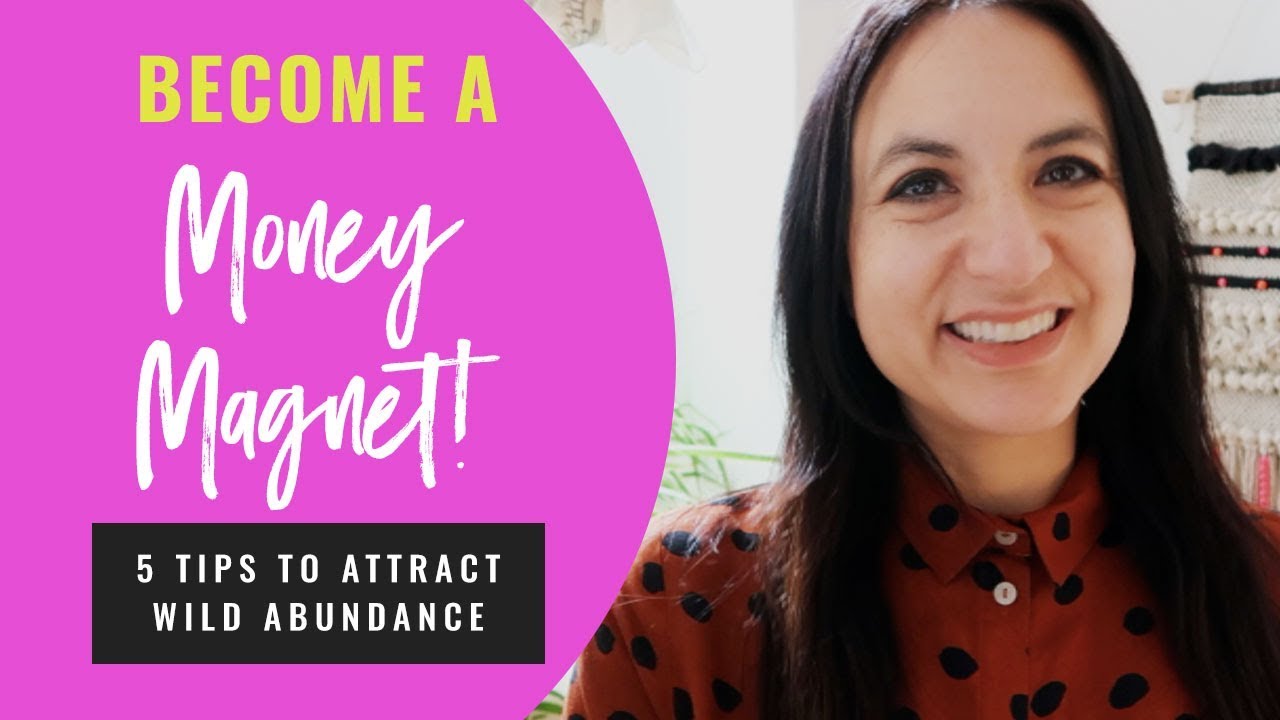 Become A ★★ Money Magnet! ★★ 5 Tips To Attract Wild Abundance - YouTube