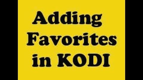 Adding Favorites in KODI for quick access