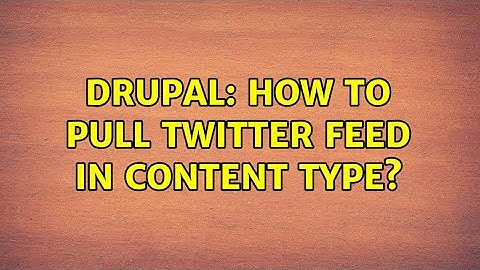 Drupal: How to pull twitter feed in content type?