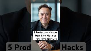 5 Productivity Hacks from Elon Musk to Transform Your Life