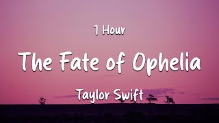 [1 HOUR] Taylor Swift - The Fate of Ophelia (Lyrics) (Loop Video)
