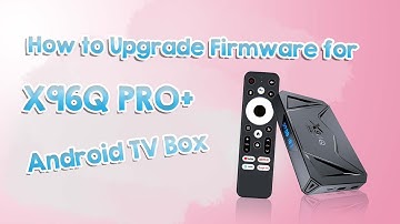 How to Upgrade Firmware for X96Q PRO+ Android TV Box