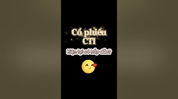 Cổ phiếu CTI - có nên bỏ lỡ?