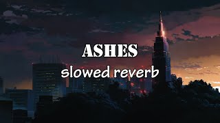 Ashes (rarin | slowed + reverb)