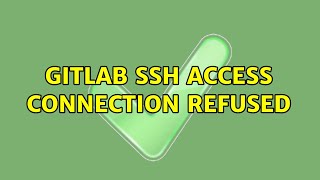 gitlab ssh access connection refused (2 Solutions!!)