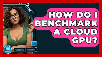 How Do I Benchmark A Cloud GPU? - Your Computer Companion