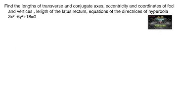 Find the lengths of transverse conjugate axes, eccentricity foci vertices, latus rectum,3x²-6y²+18=0