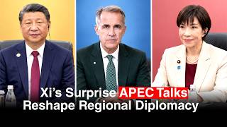 Xi Jinping Stuns Canada and Japan With Surprise APEC Talks