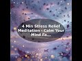 4 Min Stress Relief Meditation - Calm Your Mind Fast