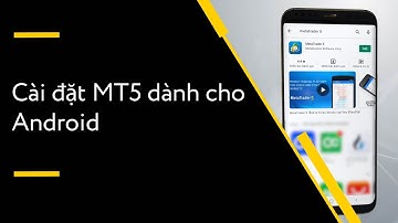 Cách cài đặt MetaTrader 5 dành cho Android