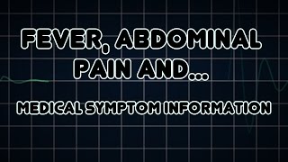 Detailed Fever, Abdominal pain and Constipation (Medical Symptom) Information