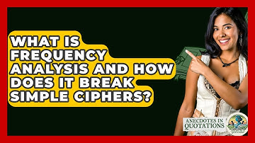 What Is Frequency Analysis And How Does It Break Simple Ciphers? - Anecdotes in Quotation