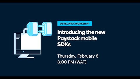 Developer Workshop: Introducing the new Paystack mobile SDKs