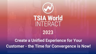 Create a Unified Experience for Your Customer - the Time for Convergence is Now! (TSIA World 2023)