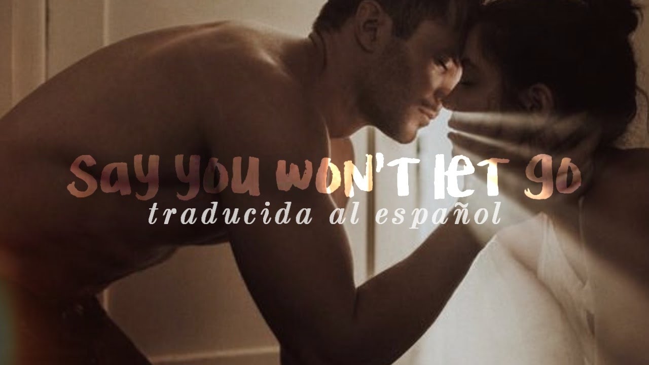 Say you won't let go - James Arthur (Traducida al Español)