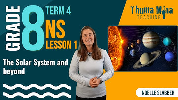 Gr 8 Natural Sciences | Term 4 | Lesson 1 - The Solar System and beyond
