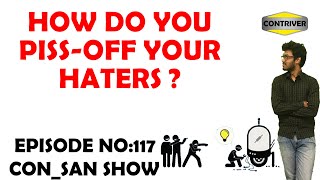 How do you piss-off your haters |Con_San Show |Ep 117