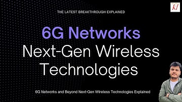What are 6G Networks ?  |  6G - Explained
