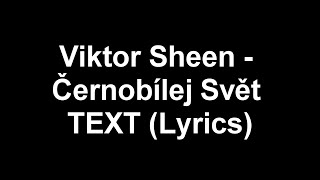 Viktor Sheen - Černobílej Svět TEXT (Lyrics)