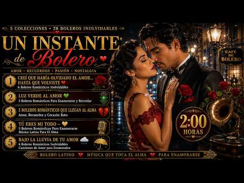 Cover Un Instante de Bolero ❤️ 2 Horas de Boleros Románticos Inolvidables | Amor, Lluvia y Nostalgia 2026