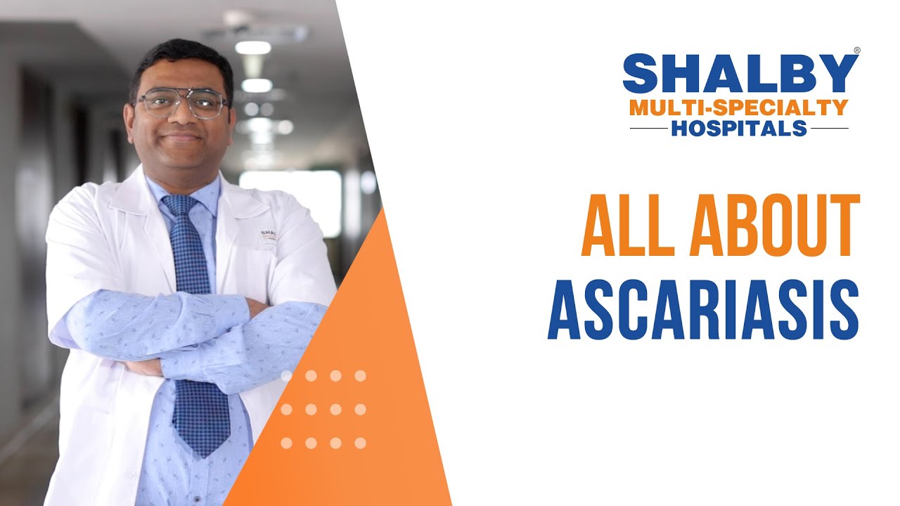 Ascariasis - Causes, Symptoms, Diagnosis and Treatment | Shalby Multi-Specialty Hospitals