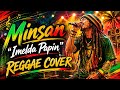 MINSAN - 🥁 Reggae Cover / Imelda Papin / Relaxing 😎