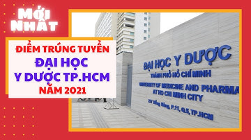 Đại học Y Dược TP.HCM công bố điểm chuẩn trúng tuyển năm 2021.