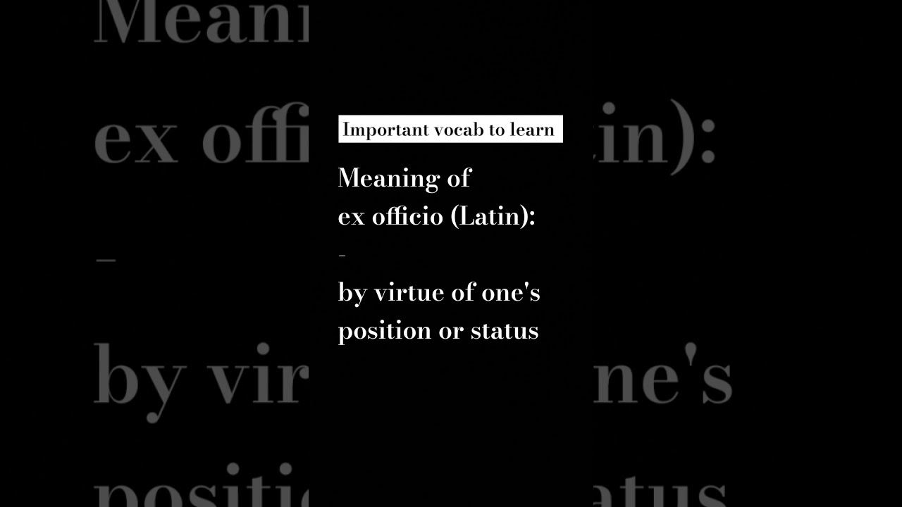 Important vocab - meaning of ex officio 