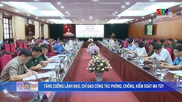 Tăng cường lãnh đạo, chỉ đạo công tác phòng, chống, kiểm soát ma túy