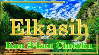 Kau Tiga Kan Cintaku  Elkasih s