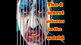 the 8 worst prisons in the world