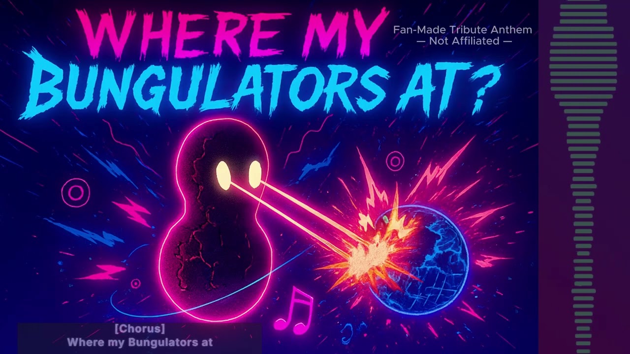 Where My Bungulators At? (Fan‑Made Tribute Anthem)