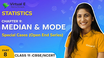 Class 11 Statistics Ch 9 | Median & Mode | 8 - Special Cases (Open End Series)